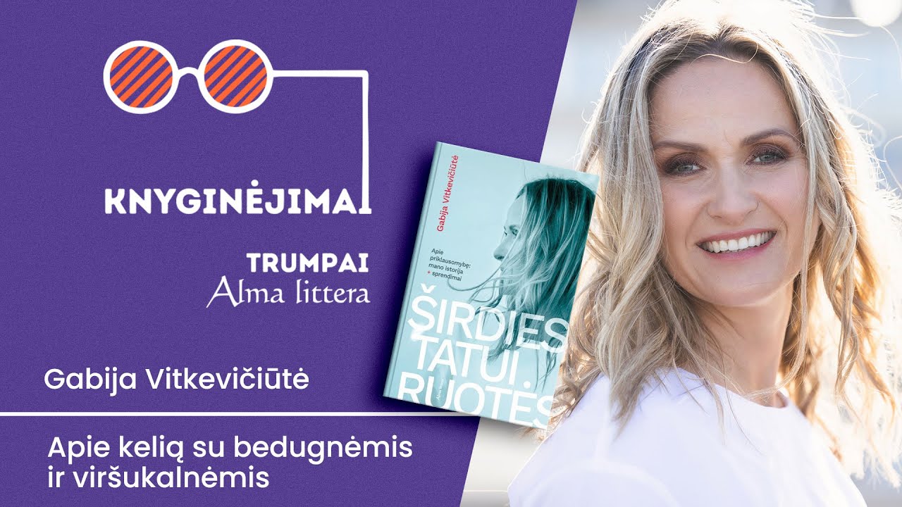 KNYGINĖJIMAI. Trumpai. G.Vitkevičiūtė apie kelią su bedugnėmis ir viršukalnėmis