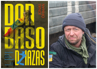 Knygą apie karą Ukrainoje išleidęs Jonas Ohmanas: „Aš labai gerai žinau, kodėl ten buvau, esu ir būsiu“