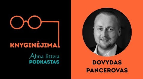 KNYGINĖJIMAI | Dovydas Pancerovas: Žmogus, kuriam viskas gerai, negalvoja užvaldyti pasaulio