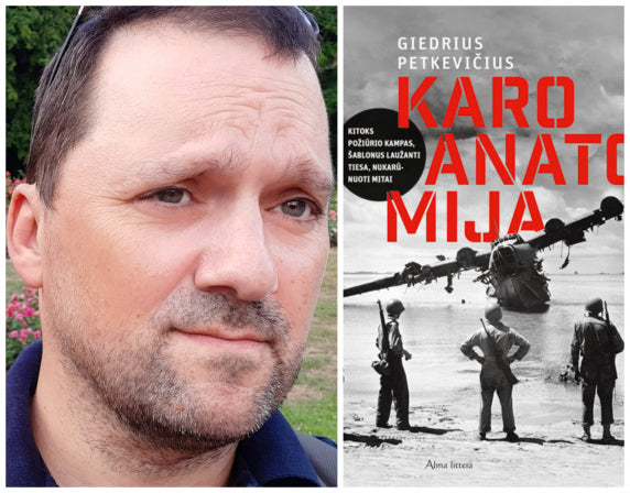 Karo anatomiją nagrinėjantis Giedrius Petkevičius: „Šalia siaubo ir mirties kare visada egzistuoja groteskas, ironija ir humoras“