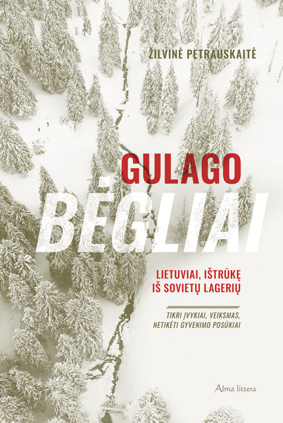 Gulago bėgliai. Lietuviai, ištrūkę iš sovietų lagerių