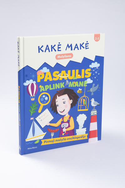 Kakė Makė. Pasaulis aplink mane. Pirmoji mažylio enciklopedija