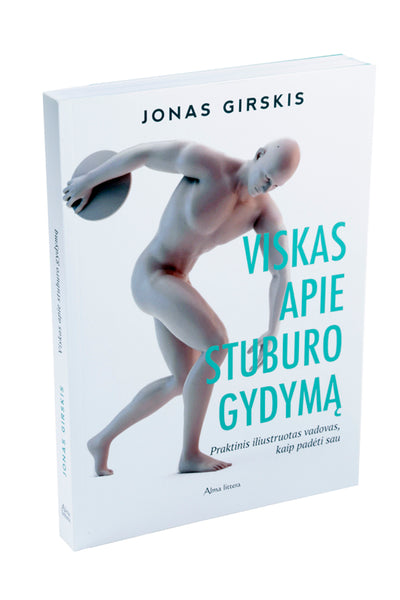 Viskas apie stuburo gydymą. Praktinis iliustruotas vadovas, kaip padėti sau