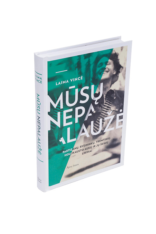 Mūsų nepalaužė. Partizanų, ryšininkų, tremtinių, holokausto aukų ir jų šeimų lik imai