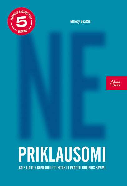 Ne-priklausomi. Kaip liautis kontroliuoti kitus ir pradėti rūpintis savimi