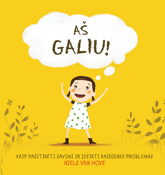 Aš galiu! Kaip pasitikėti savimi ir įveikti kasdienes problemas