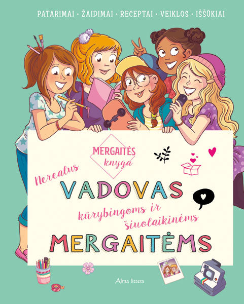 Mergaitės knyga. Nerealus vadovas kūrybingoms ir šiuolaikinėms mergaitėms knyga iš Alma Littera