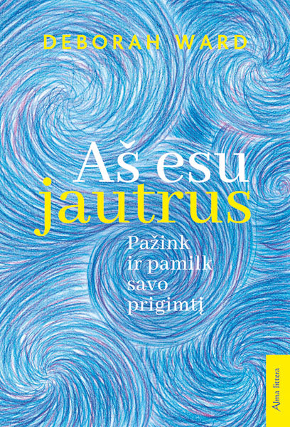 Aš esu jautrus. Pažink ir pamilk savo prigimtį knyga iš Alma Littera