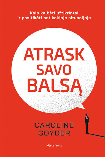 Atrask savo balsą. Kaip kalbėti užtikrintai ir pasitikėti bet kokioje situacijoje