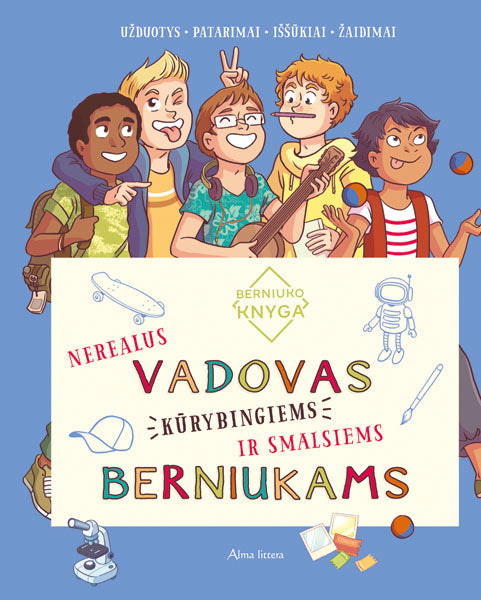 Berniuko knyga. Nerealus vadovas kūrybingiems ir smalsiems berniukams