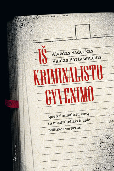Iš kriminalisto gyvenimo. Apie kriminalistų kovą su nusikaltėliais ir apie politikos verpetus