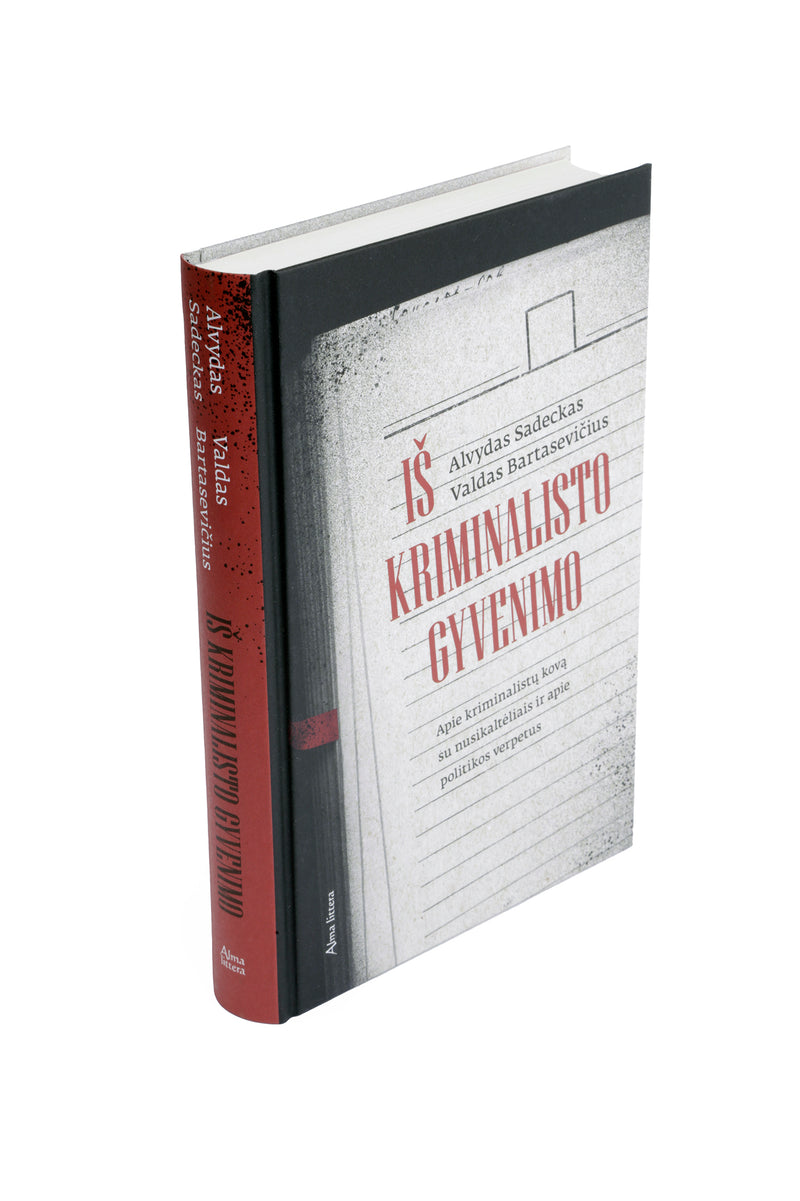 Iš kriminalisto gyvenimo. Apie kriminalistų kovą su nusikaltėliais ir apie politikos verpetus