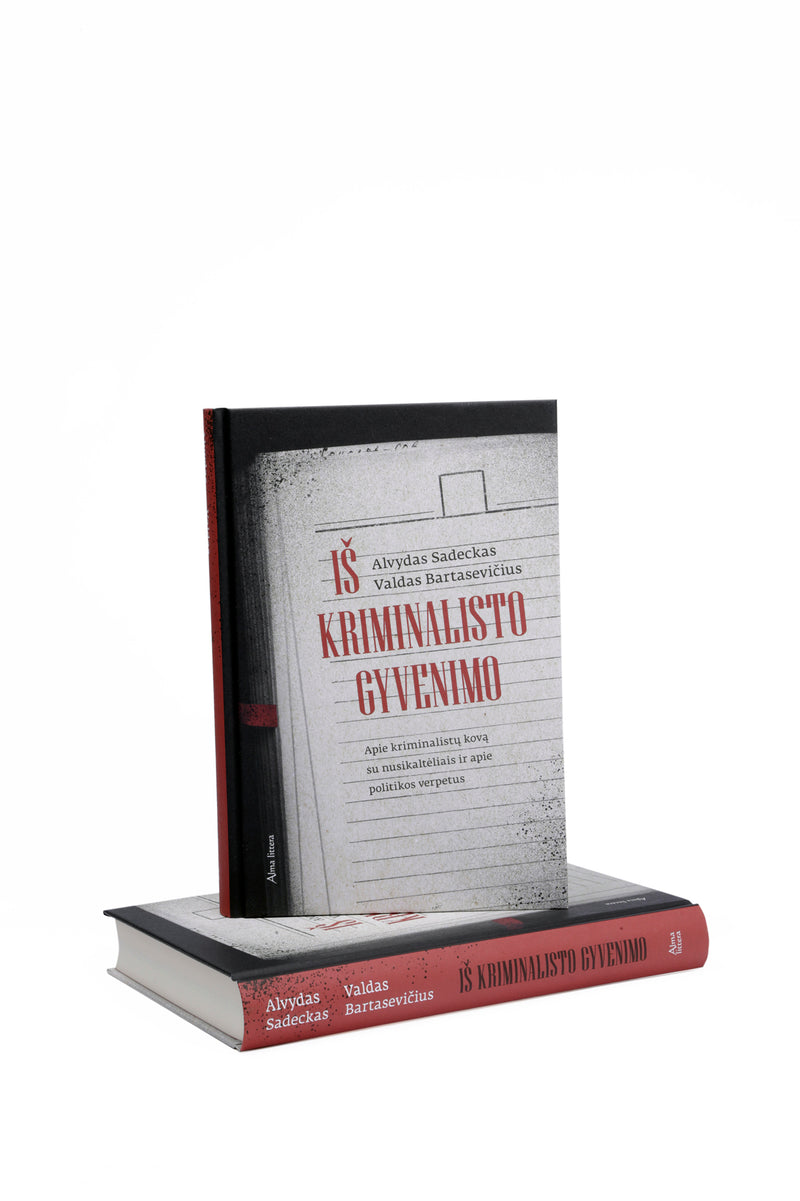 Iš kriminalisto gyvenimo. Apie kriminalistų kovą su nusikaltėliais ir apie politikos verpetus