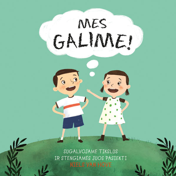 Mes galime. Sugalvojame tikslus ir stengiamės juos pasiekti