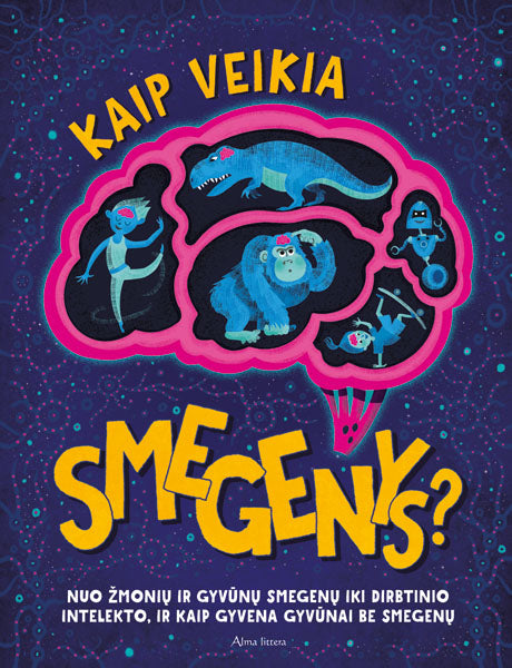 Kaip veikia smegenys? Nuo žmonių ir gyvūnų smegenų iki dirbtinio intelekto, ir kaip gyvena gyvūnai be smegenų