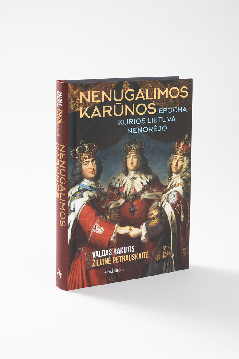 Nenugalimos karūnos. Epocha, kurios Lietuva nenorėjo
