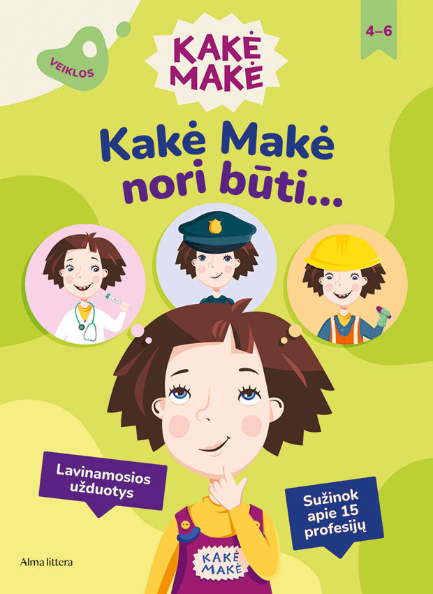 Kakė Makė. Kakė Makė nori būti... Lavinamosios užduotys. Sužinok apie 15 profesi