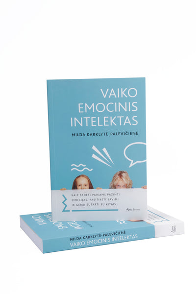 Vaiko emocinis intelektas. Kaip padėti vaikams pažinti emocijas, pasitikėti savimi ir gerai sutarti su kitais