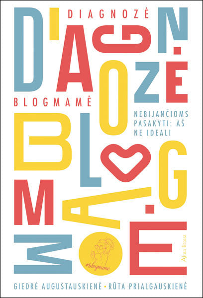 Diagnozė - blogmamė. Nebijančioms pasakyti: aš neideali