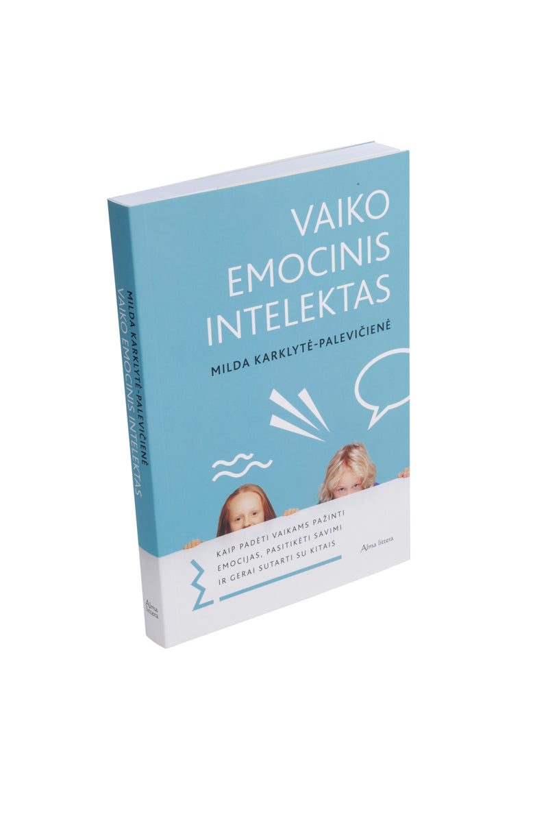 Vaiko emocinis intelektas. Kaip padėti vaikams pažinti emocijas, pasitikėti savimi ir gerai sutarti su kitais