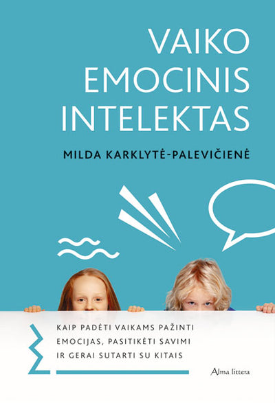 Vaiko emocinis intelektas. Kaip padėti vaikams pažinti emocijas, pasitikėti savimi ir gerai sutarti su kitais