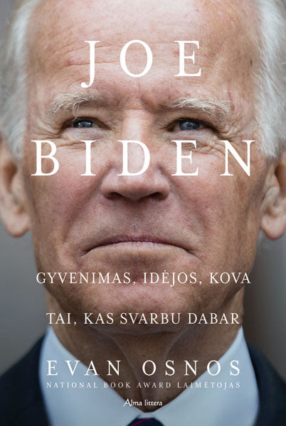 JOE BIDEN. Gyvenimas, idėjos, kova ir tai, kas svarbu dabar