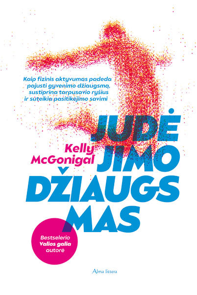 Judėjimo džiaugsmas. Kaip fizinis aktyvumas padeda pajusti gyvenimo džiaugsmą, s ustiprina tarpusavio ryšius ir suteikia pasitikėjimo savimi